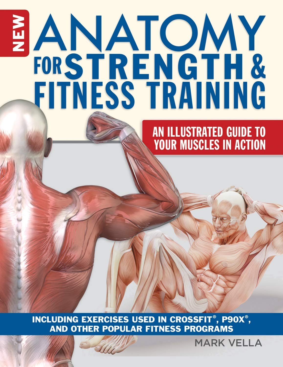 New Anatomy for Strength  Fitness Training: An Illustrated Guide to Your Muscles in Action Including Exercises Used in CrossFit (R), P90X (R), and Other Popular Fitness Programs (IMM Lifestyle Books)     Paperback – August 14, 2018