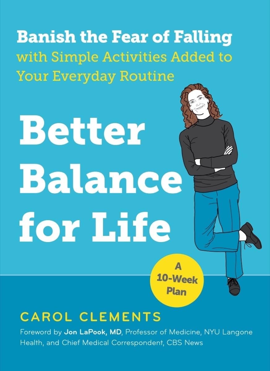 Better Balance for Life: Banish the Fear of Falling with Simple Activities Added to Your Everyday Routine     Paperback – Illustrated, November 20, 2018