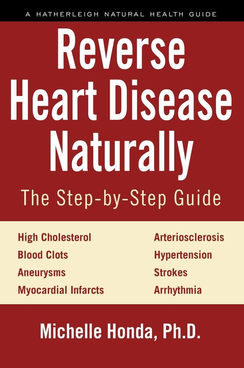 Reverse Heart Disease Naturally: Cures for high cholesterol, hypertension, arteriosclerosis, blood clots, aneurysms, myocardial infarcts and more. (Hatherleigh Natural Health Guides)     Paperback – January 31, 2017