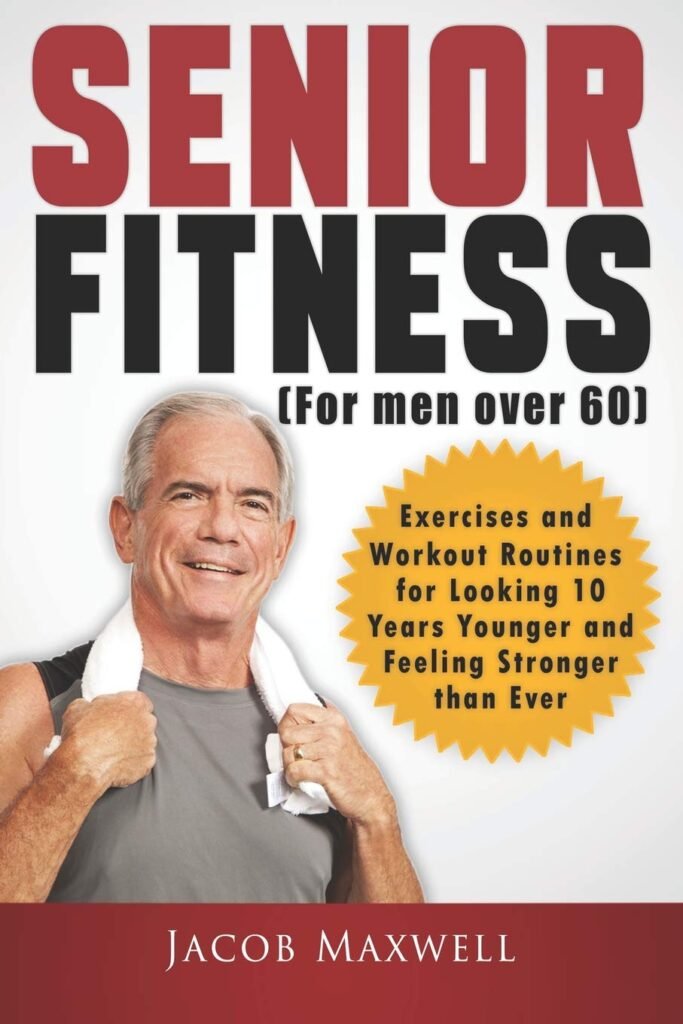 Senior Fitness (for Men Over 60): Exercises and Workout Routines for Looking 10 Years Younger and Feeling Stronger than Ever (Illustrated  Large Print)     Paperback – Large Print, February 19, 2019