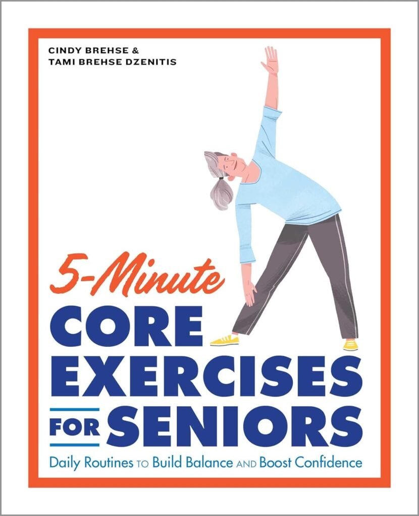 5-Minute Core Exercises for Seniors: Daily Routines to Build Balance and Boost Confidence     Paperback – May 4, 2021