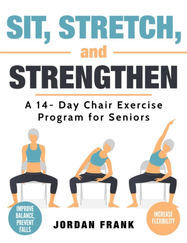 Sit, Stretch and Strengthen: A 14-Day Chair Exercise Program for Seniors     Paperback – July 11, 2023