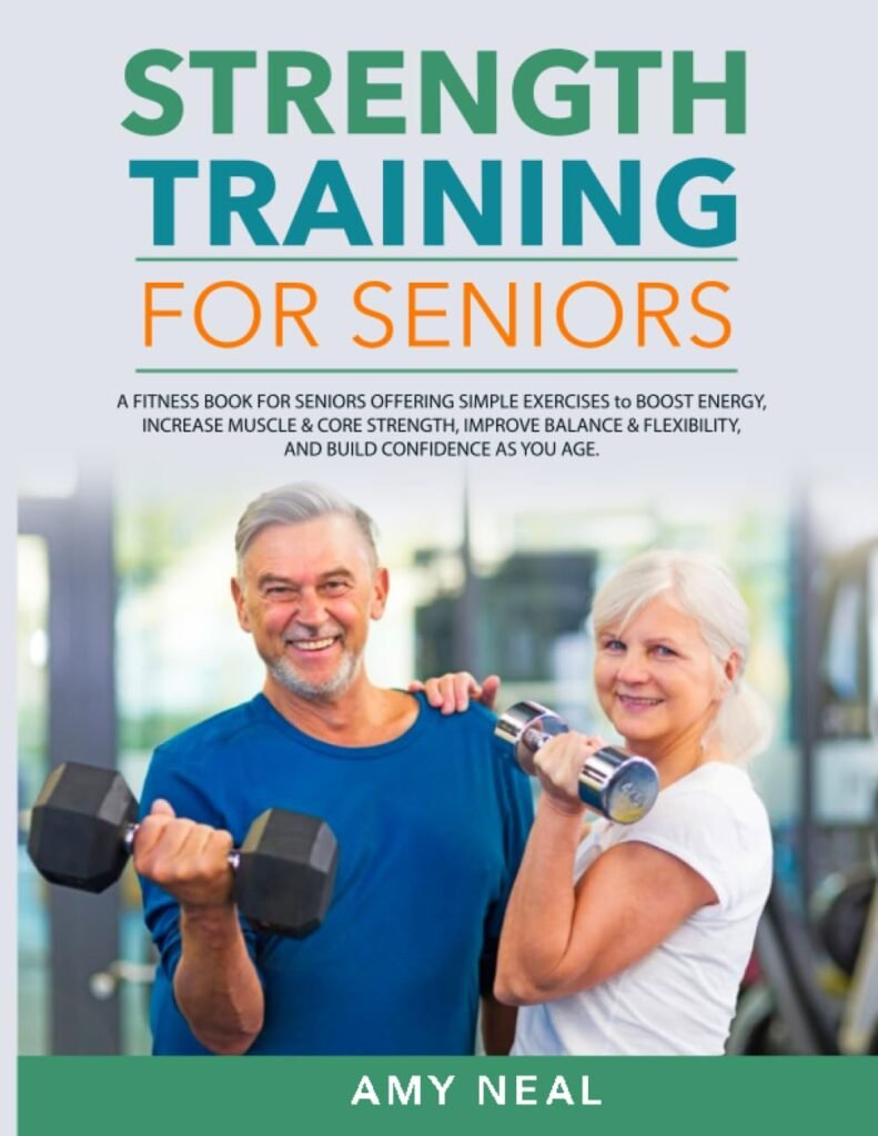 Strength Training For Seniors: A Fitness Book for Seniors Offering Simple Exercises to Boost Energy, Increase Muscle  Core Strength, Improve Balance  Flexibility, and Build Confidence as You Age     Paperback – June 9, 2023