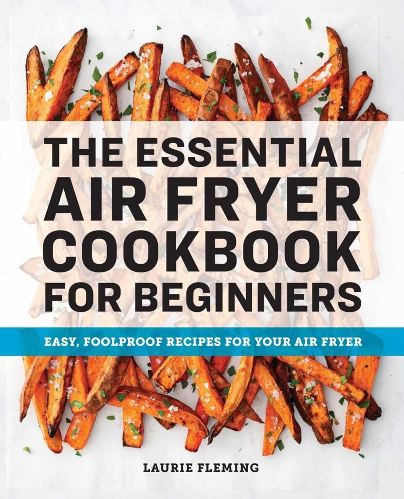 The Essential Air Fryer Cookbook for Beginners: Easy, Foolproof Recipes for Your Air Fryer     Paperback – March 3, 2020