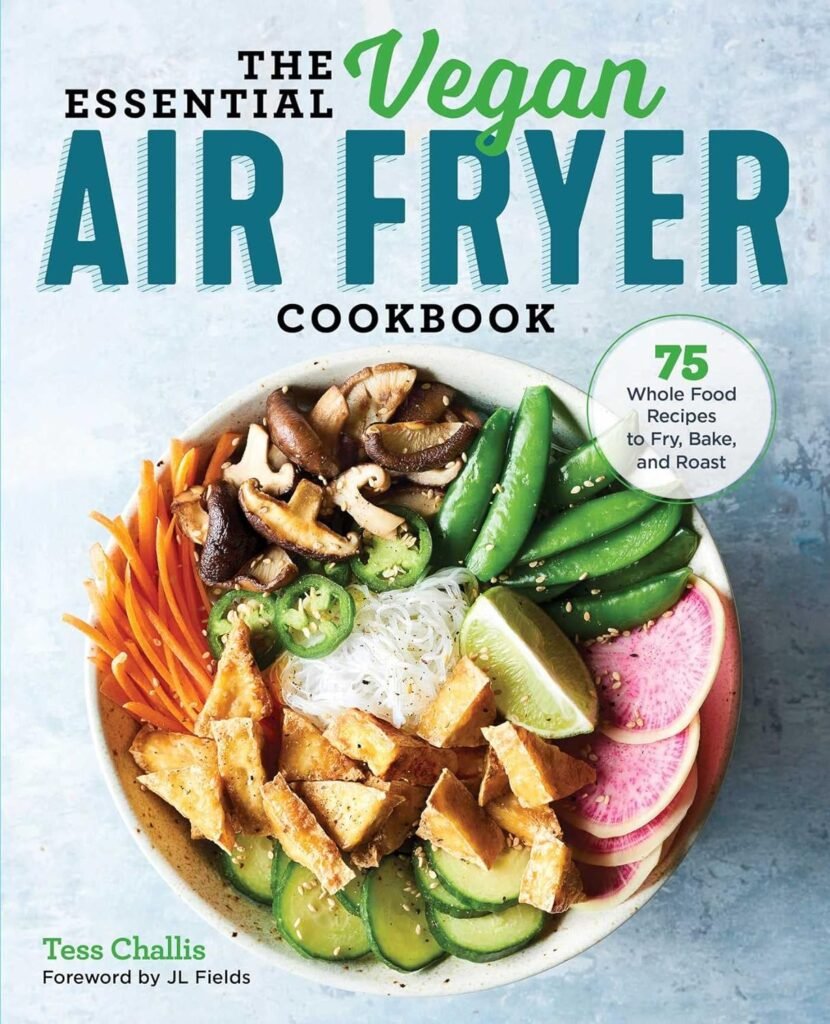 The Essential Vegan Air Fryer Cookbook: 75 Whole Food Recipes to Fry, Bake, and Roast     Paperback – June 18, 2019